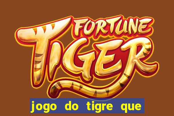 jogo do tigre que paga dinheiro de verdade